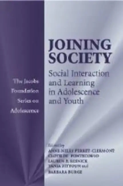 Joining Society: Social Interaction and Learning in Adolescence and Youth by Anne-Nelly Perret-Clermont, Lauren B. Resnick, Clotilde Pontecorvo