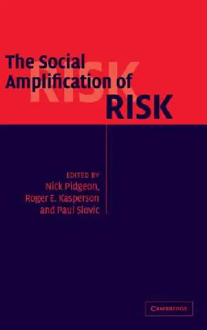 The Social Amplification of Risk by Nick Pidgeon, Roger E. Kasperson, Paul Slovic