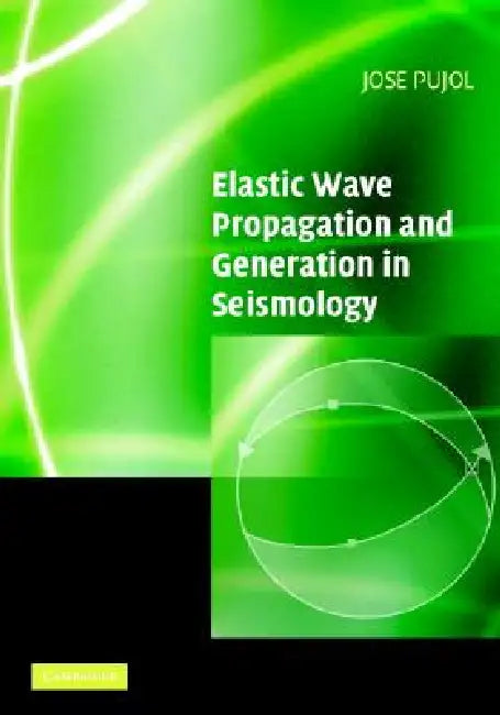 Elastic Wave Propagation and Generation in Seismology by Jose Pujol