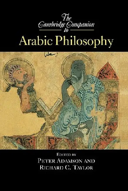 The Cambridge Companion to Arabic Philosophy by Peter Adamson, Richard Taylor, Richard C. Taylor