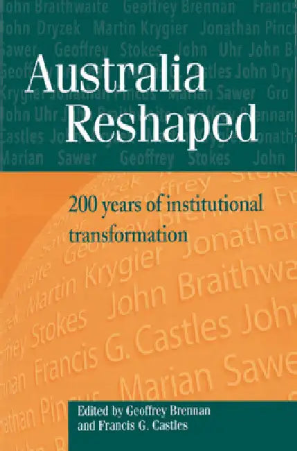 Australia Reshaped: 200 Years of Institutional Transformation by Geoffrey Brennan, Francis G. Castles