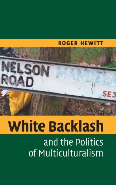 White Backlash and the Politics of Multiculturalism by Roger Hewitt