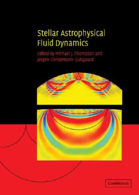 Stellar Astrophysical Fluid Dynamics by Michael J. Thompson, Jørgen Christensen-Dalsgaard