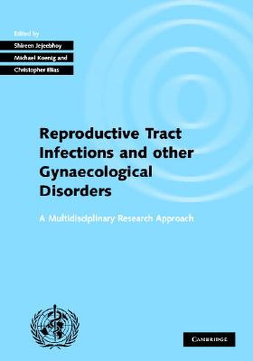 Investigating Reproductive Tract Infections And Other Gynaecological Disorders: A Multidisciplinary Research Approach by Shireen Jejeebhoy