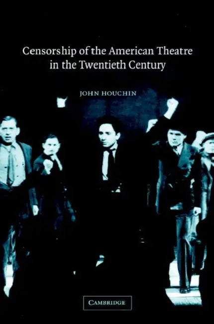 Censorship of the American Theatre in the Twentieth Century by John Houchin, Don B. Wilmeth