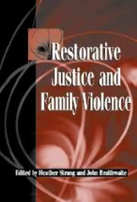 Restorative Justice and Family Violence by Heather Strang, John Braithwaite