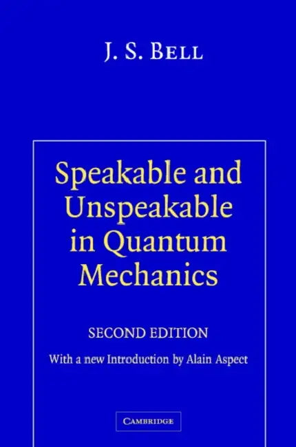 Speakable and Unspeakable in Quantum Mechanics: Collected Papers on Quantum Philosophy by J. S. Bell, John S. Bell, Alain Aspect