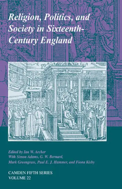 Religion, Politics, And Society In Sixteenth-Century England by Ian W. Archer, Others