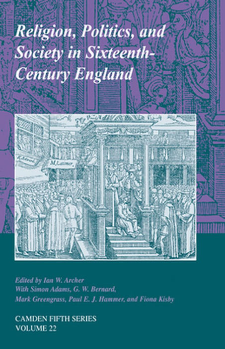 Religion, Politics, And Society In Sixteenth-Century England by Ian W. Archer, Others
