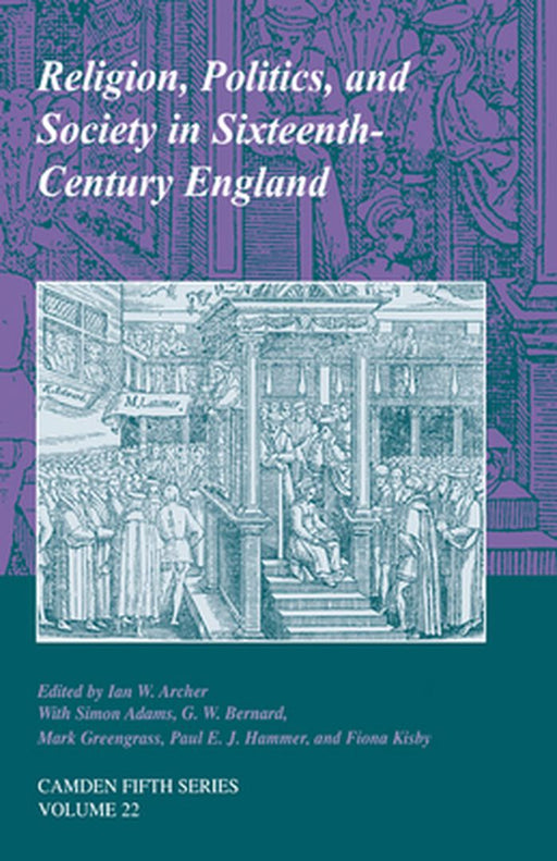 Religion, Politics, And Society In Sixteenth-Century England by Ian W. Archer, Others