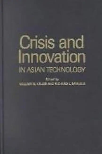 Crisis And Innovation In Asian Technology by William W. Keller
