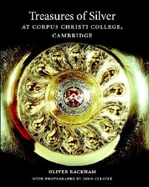 Treasures of Silver at Corpus Christi College, Cambridge by Oliver Rackham