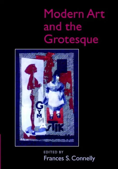 Modern Art and the Grotesque by Frances Connelly
