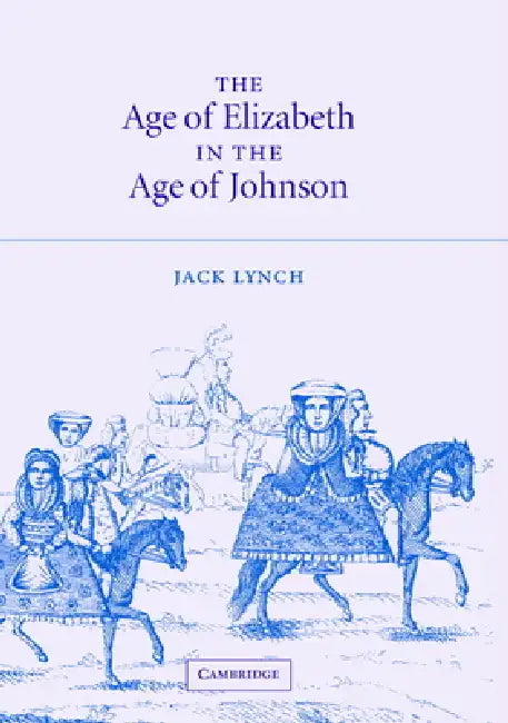 The Age of Elizabeth in the Age of Johnson by Jack Lynch