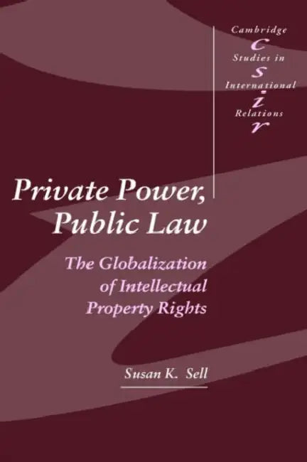 Private Power, Public Law: The Globalization of Intellectual Property Rights by Susan Sell, Sell Susan K., Steve Smith