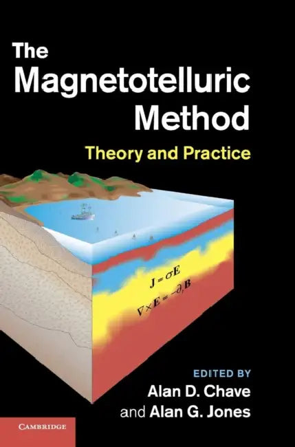 The Magnetotelluric Method by Alan D. Chave, Alan G. Jones