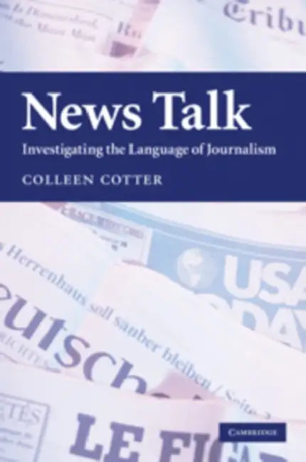 News Talk: Investigating the Language of Journalism by Colleen Cotter
