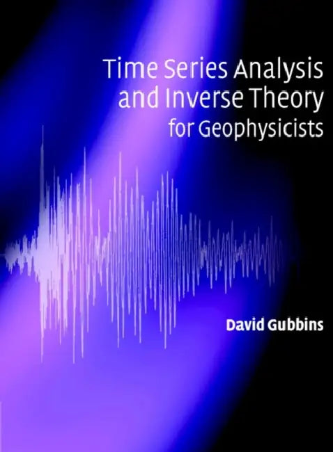 Time Series Analysis and Inverse Theory for Geophysicists by David Gubbins