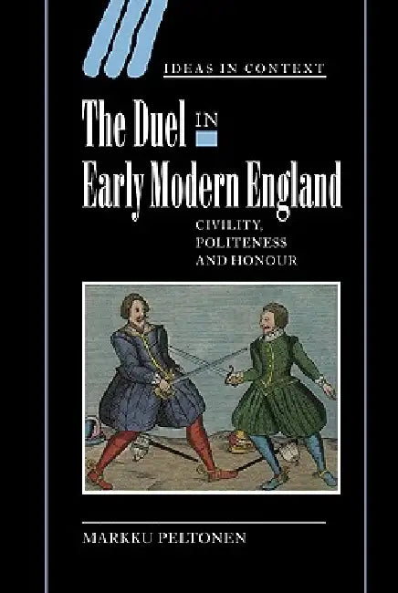 The Duel in Early Modern England by Markku Peltonen