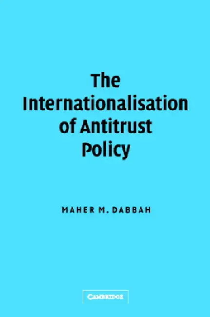 The Internationalisation of Antitrust Policy by Maher Dabbah, Maher M. Dabbah, Ding Ning