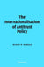 The Internationalisation of Antitrust Policy by Maher Dabbah, Maher M. Dabbah, Ding Ning