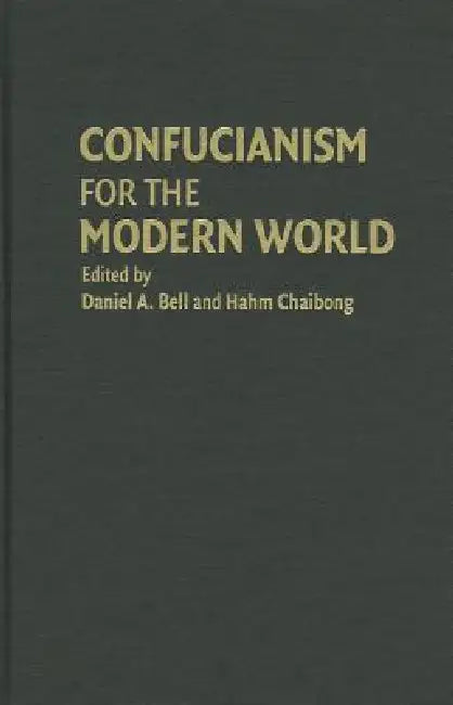 Confucianism for the Modern World by Daniel A. Bell, Hahm Chaibong