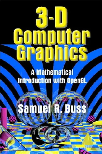 3D Computer Graphics: A Mathematical Introduction with OpenGL by Sam Buss