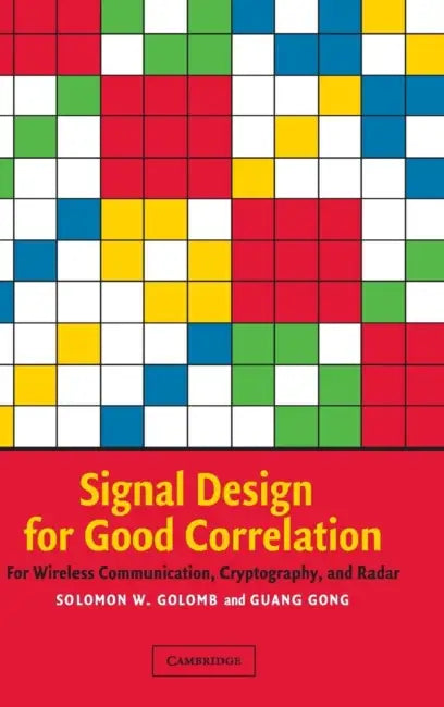 Signal Design for Good Correlation by Solomon W. Golomb, Guang Gong