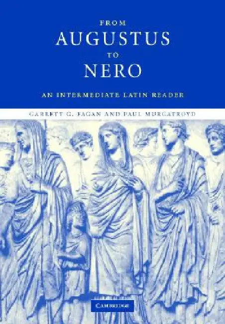 From Augustus to Nero: An Intermediate Latin Reader by Garrett G. Fagan, Paul Murgatroyd