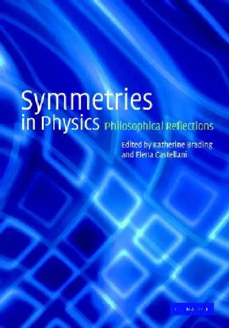 Symmetries in Physics by Katherine Brading, Elena Castellani