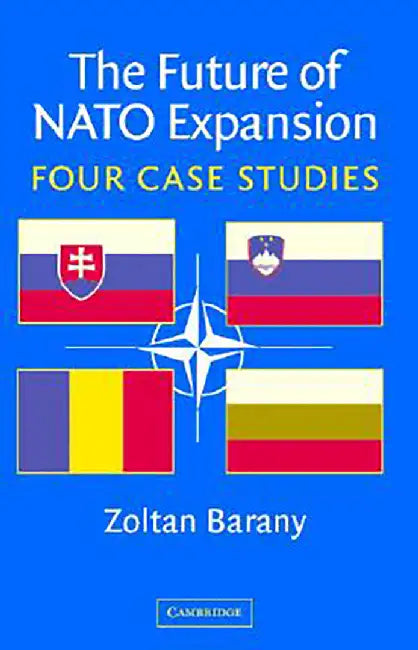 The Future Of Nato Expansion: Four Case Studies by Zoltan Barany