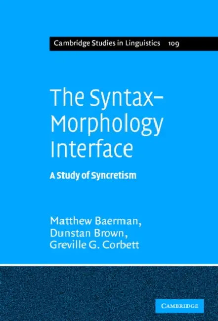 The Syntax-Morphology Interface: A Study of Syncretism by Matthew Baerman, Dunstan Brown, Greville G. Corbett