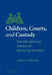 Children, Courts, and Custody: Interdisciplinary Models for Divorcing Families by Andrew Schepard