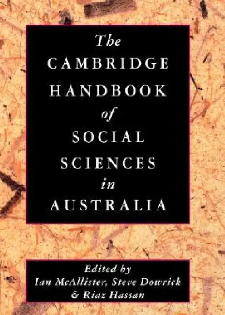 The Cambridge Handbook of Social Sciences in Australia by Ian McAllister, Steve Dowrick, Riaz Hassan