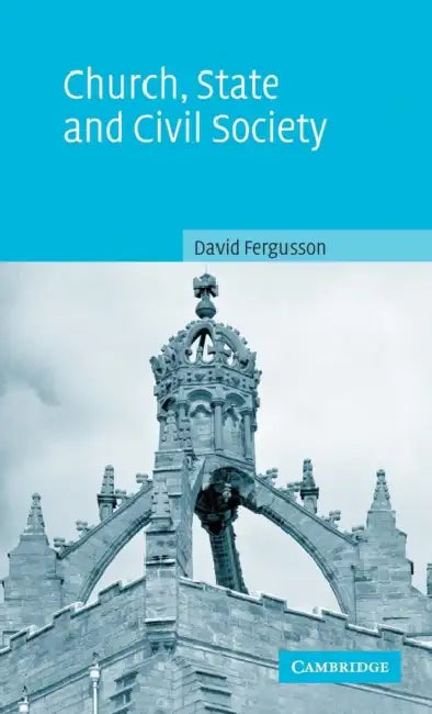 Church, State and Civil Society by David Fergusson