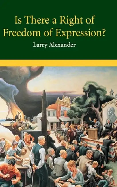 Is There a Right of Freedom of Expression? by Larry Alexander