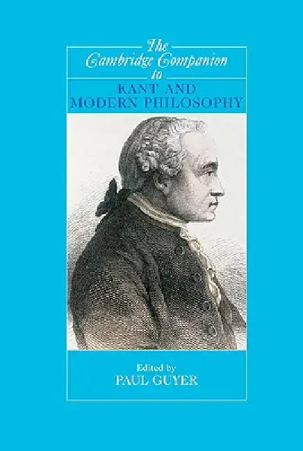The Cambridge Companion to Kant and Modern Philosophy by Paul Guyer