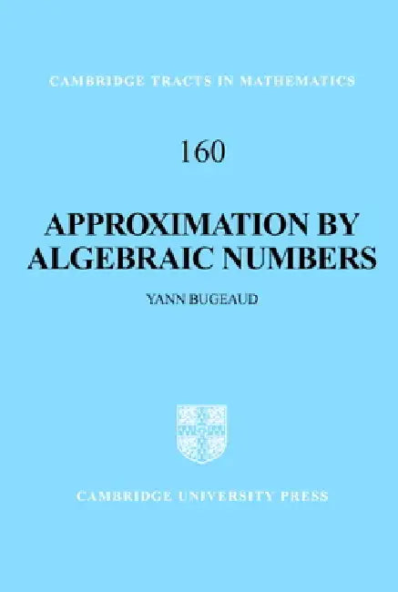 Approximation by Algebraic Numbers by Yann Bugeaud, Bela Bollobas, W. Fulton