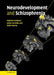 Neurodevelopment and Schizophrenia by Robin Murray, Matcheri Keshavan, James Kennedy