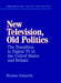 New Television, Old Politics: The Transition to Digital TV in the United States and Britain by Hernan Galperin, W. Lance Bennett, Robert M. Entman