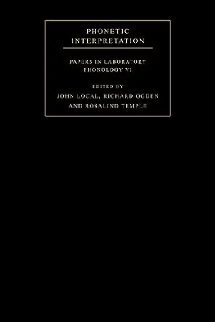 Phonetic Interpretation: Papers in Laboratory Phonology VI by John Local, Richard Ogden, Rosalind Temple