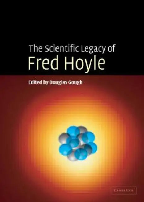 The Scientific Legacy of Fred Hoyle by Douglas Gough