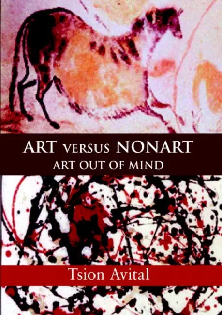 Art Versus Nonart: Art Out of Mind by Tsion Avital, Donald Kuspit, John G. Harries