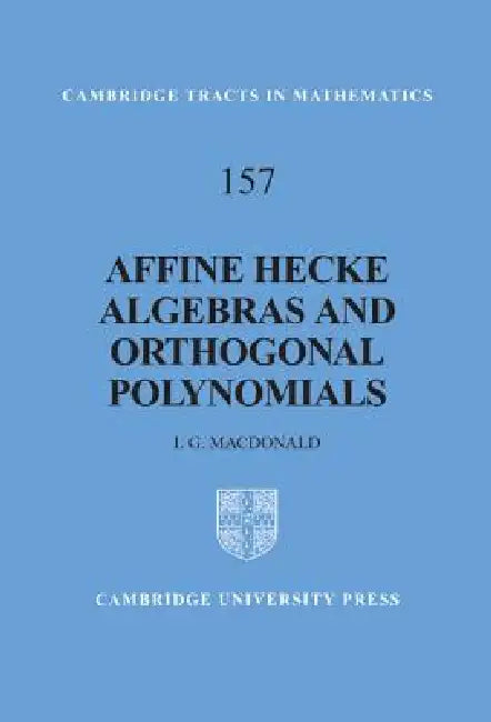 Affine Hecke Algebras and Orthogonal Polynomials by I. G. MacDonald