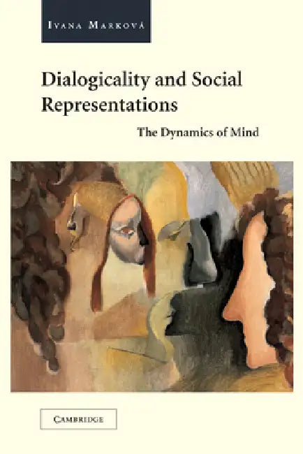 Dialogicality and Social Representations: The Dynamics of Mind by Ivana Markova