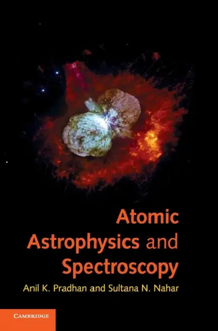 Atomic Astrophysics and Spectroscopy by Anil K. Pradhan, Sultana N. Nahar