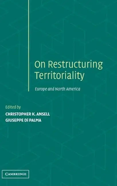 Restructuring Territoriality: Europe and the United States Compared by Christopher K. Ansell