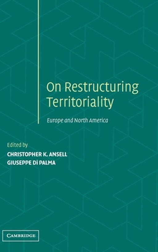 Restructuring Territoriality: Europe and the United States Compared by Christopher K. Ansell