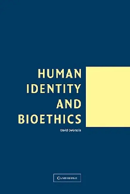 Human Identity and Bioethics by David DeGrazia