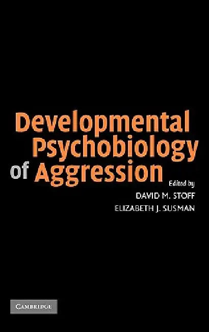 Developmental Psychobiology of Aggression by David M. Stoff, Elizabeth J. Susman